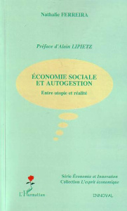 Economie sociale et autogestion. Entre utopie et réalité - Ferreira Nathalie ; Lipietz Alain