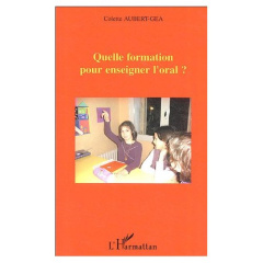 Quelle formation pour enseigner l'oral ? - Aubert-Gea Colette