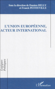 L'union européenne, acteur international - Helly Damien ; Petiteville Franck