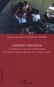 L'enfant des rues. Contribution à une socio-anthropologie de l'enfant en grande difficulté dans l'es - Tessier Stéphane