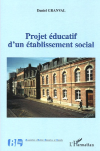 Projet éducatif d'un établissement social. (Projet 2005) - Granval Daniel