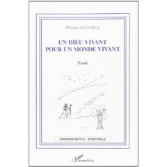 Un dieu vivant pour un monde vivant. Essai - Leclercq Philippe