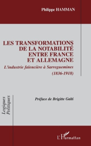 Les transformations de la notabilité entre France et Allemagne. L'industrie faïencière à Sarreguemin - Hamman Philippe ; Gaïti Brigitte