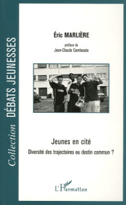 Jeunes en cité. Diversité des trajectoires ou destin commun ? - Marlière Eric ; Combessie Jean-Claude