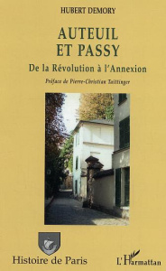 Auteuil et Passy. De la Révolution à l'annexion - Demory Hubert ; Taittinger Pierre-Christian
