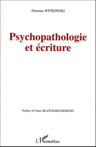 Psychopathologie et écriture - Witkowski Florence ; Blanchard-Rémond Anne