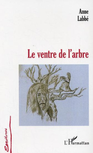 Le ventre de l'arbre - Labbé Anne