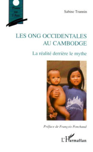 les ONG occidentales au Cambodge. La réalité derrière le mythe - Trannin Sabine ; Ponchaud François