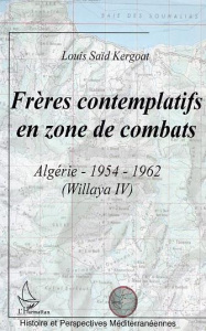 Frères contemplatifs en zone de combats. Algérie : 1954-1962 (Wilaya IV) - Kergoat Louis Saïd