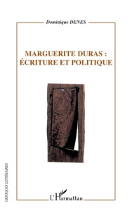 Marguerite Duras : Ecriture et politique - Denès Dominique Roussel-
