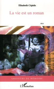 La vie est un roman - Cépède Elisabeth ; Clancier Anne