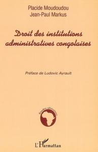 Droit des institutions administratives congolaises - Moudoudou Placide ; Markus Jean-Paul