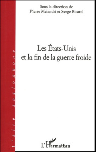 Les Etats-Unis et la fin de la guerre froide - Melandri Pierre ; Ricard Serge