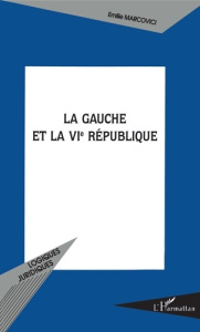 La gauche et la VIe République - Marcovici Emilie ; Roussillon Henry
