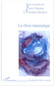 La chose traumatique - Chaumon Franck ; Ménéghini Véronique ; Beller Rola