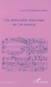 Une philosophie dialectique de l'art musical. Loi de la pansonorité (version 1936) - Jedrzejewski Franck ; Wyschnegradsky Ivan