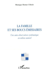 La famille et ses boucs émissaires : une auto-observation systématique en milieu naturel - Horner Ullrich Monique