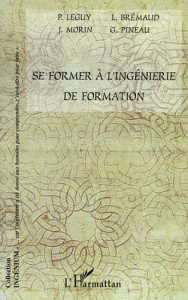 Se former à l'ingénierie de formation - Brémaud Loïc ; Pineau Gaston ; Morin Jacques ; Leg