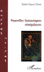 Nouvelles fantastiques sénégalaises - Ngoye Thiam Bathie