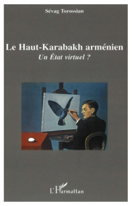 Le Haut-Karabakh arménien. Un Etat virtuel ? - Torossian Sévag