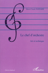 Le chef d'orchestre. Art et technique - Fantapié Henri-Claude