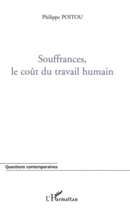 Souffrances, le coût du travail humain - Poitou Philippe