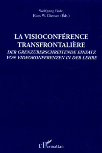 La visioconférence transfrontalière : Der grenzüberschreitende Einsatz von Videokonferenzen in der L - Bufe Wolfgang ; Giessen Hans-W