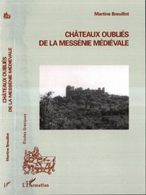Châteaux oubliés de la Messénie médiévale - Breuillot Martine