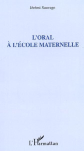 L'oral à l'école maternelle - Sauvage Jérémi ; Titton Jean-Marc