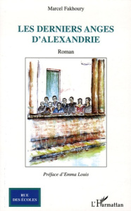 Les derniers anges d'Alexandrie - Fakhoury Marcel ; Louis Emma