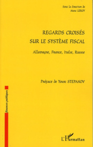 Regards croisés sur le système fiscal. Allemagne, France, Italie, Russie - Leroy Marc ; Stepanov Youri