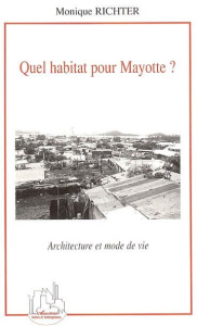 Quel habitat pour Mayotte ? Architecture et mode de vie - Richter Monique