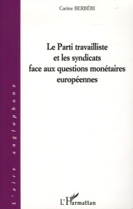 Le Parti travailliste et les syndicats face aux questions monétaires européennes - Berbéri Carine