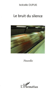 Le bruit du silence - Dupuis Isabelle