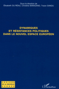 Dynamiques et résistances politiques dans le nouvel espace européen - Du Réau Elisabeth ; Manigand Christine ; Sandu Tra