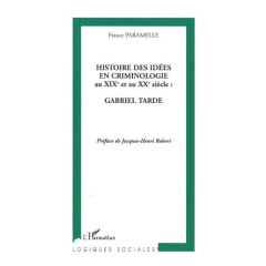 Histoire des idées en criminologie au XIXe et au XXe siècle : Gabriel Tarde - Paramelle France ; Robert Jacques-Henri