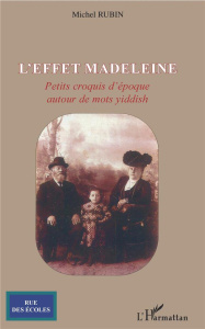 L'effet madeleine. Petits croquis d'époque autour de mots yiddish - Rubin Michel