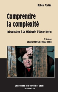 Comprendre la complexité. Introduction à La Méthode d'Edgar Morin, 2e édition - Fortin Robin ; Morin Edgar