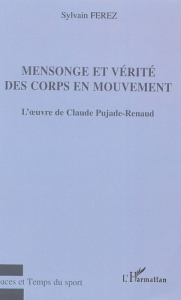 Mensonge et vérité des corps en mouvement. L'oeuvre de Claude Pujade-Renaud - Ferez Sylvain