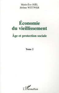 Economie du vieillissement. Tome 2, Age et protection sociale - Wittwer Jérôme ; Joël Marie-Eve