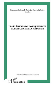 Les éléments du corps humain, la personne et la médecine - Grand Emmanuelle ; Hervé Christian ; Moutel Grégoi