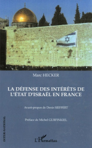 La défense des intérêts de l'Etat d'Israël en France - Hecker Marc ; Gurfinkiel Michel ; Sieffert Denis