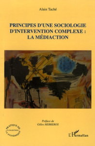 Principes d'une sociologie d'intervention complexe : la médiaction - Taché Alain ; Herreros Gilles