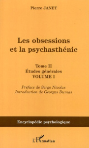 Les obsessions et la psychasthénie. Tome 2, Etudes générales, Volume 1 - Janet Pierre ; Nicolas Serge ; Dumas Georges