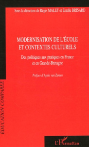Modernisation de l'école et contextes culturels. Des politiques aux pratiques en France et en Grande - Malet Régis ; Brisard Estelle ; Van Zanten Agnès
