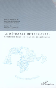 Le métissage interculturel. Créativité dans les relations inégalitaires - Villanova Roselyne de ; Vermès Geneviève ; Laplant