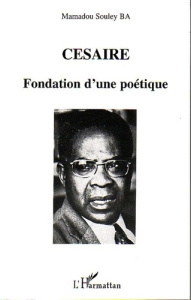 Césaire. Fondation d'une poétique - Souley Ba Mamadou