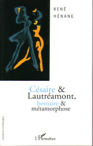 Césaire et Lautréamont. Bestiaire et métamorphose - Hénane René