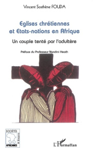 Eglises chrétiennes et Etats-nations en Afrique. Un couple tenté par l'adultère - Fouda Vincent-Sosthène ; Heath Nandini