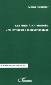 Lettres à Nathanaël. Une invitation à la psychanalyse - Fainsilber Liliane